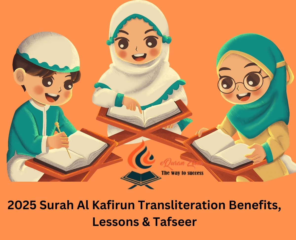 Surah Al Kafirun Transliteration Benefits, Lessons & Tafseer