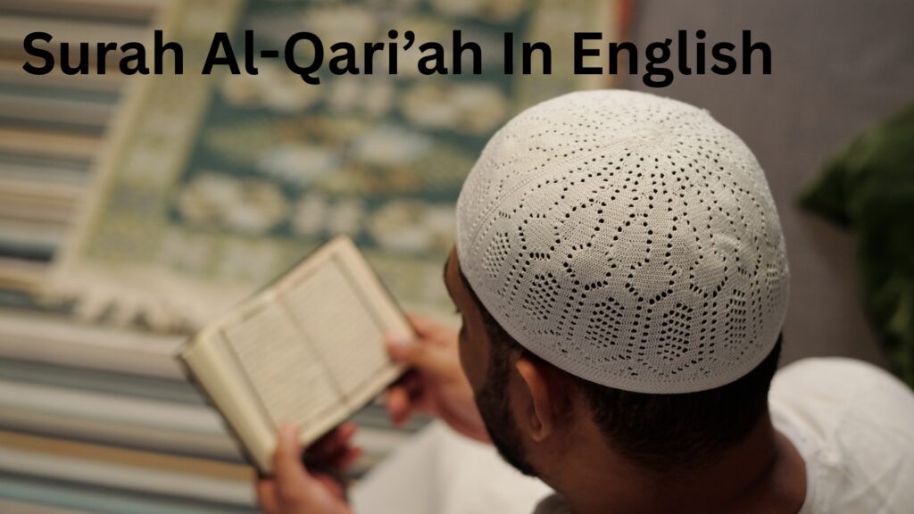 Surah Al-Qari’ah: The Striking Calamity