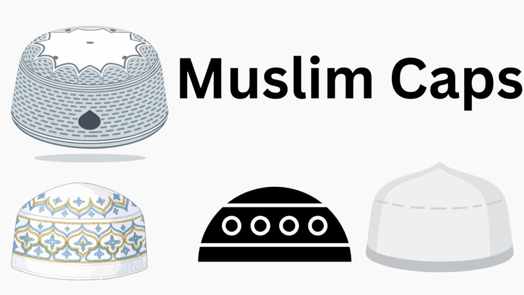 Muslim Caps: A Symbol of Faith and Identity